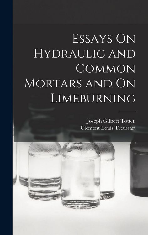Produktbild: Essays On Hydraulic and Common Mortars and On Limeburning