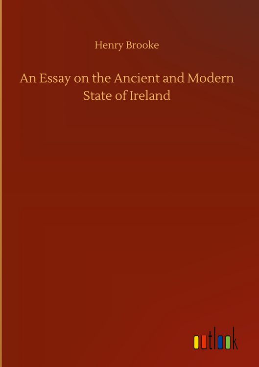 Produktbild: An Essay on the Ancient and Modern State of Ireland