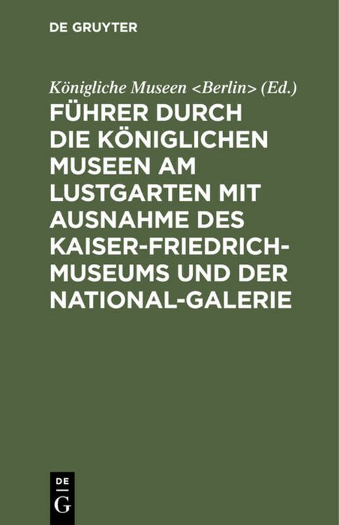 Produktbild: F&uuml;hrer durch die K&ouml;niglichen Museen am Lustgarten mit Ausnahme des Kaiser-Friedrich-Museums und der National-Galerie