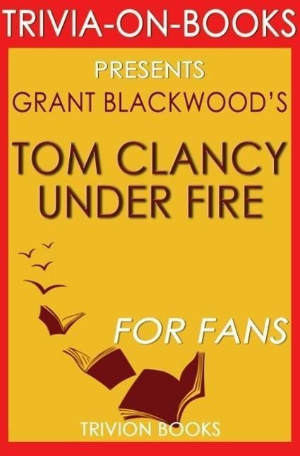 Produktbild: Tom Clancy Under Fire: A Jack Ryan Jr. Novel By Grant Blackwood (Trivia-On-Books)