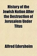 Produktbild: History of the Jewish Nation After the Destruction of Jerusalem Under Titus