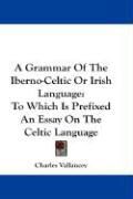 Produktbild: A Grammar of the Iberno-Celtic or Irish Language: To Which Is Prefixed an Essay on the Celtic Language