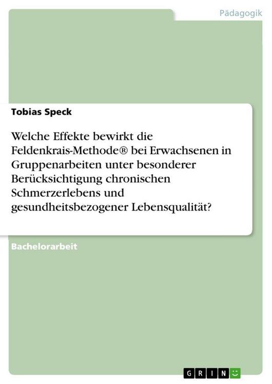 Produktbild: Welche Effekte bewirkt die Feldenkrais-Methode&reg; bei Erwachsenen in Gruppenarbeiten unter besonderer Ber&uuml;cksichtigung chronischen Schmerzerlebens und g