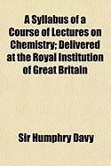 Produktbild: A Syllabus of a Course of Lectures on Chemistry; Delivered at the Royal Institution of Great Britain