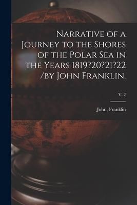 Produktbild: Narrative of a Journey to the Shores of the Polar Sea in the Years 1819?20?21?22 /by John Franklin.; v. 2