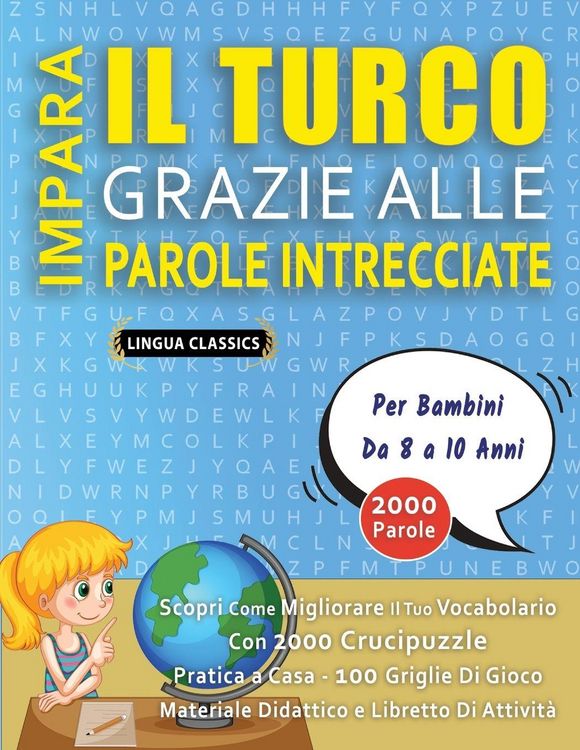 Produktbild: IMPARA IL TURCO GRAZIE ALLE PAROLE INTRECCIATE - Per Bambini Da 8 a 10 Anni - Scopri Come Migliorare Il Tuo Vocabolario Con 2000 Crucipuzzle e Pratica a Casa - 100 Griglie Di Gioco - Materiale Didattico e Libretto Di Attivit&agrave;