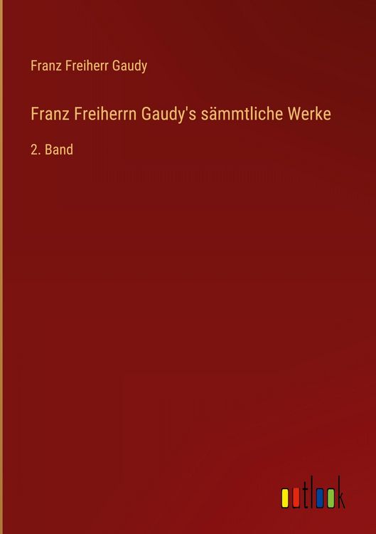 Produktbild: Franz Freiherrn Gaudy's s&auml;mmtliche Werke