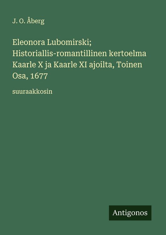 Produktbild: Eleonora Lubomirski; Historiallis-romantillinen kertoelma Kaarle X ja Kaarle XI ajoilta, Toinen Osa, 1677