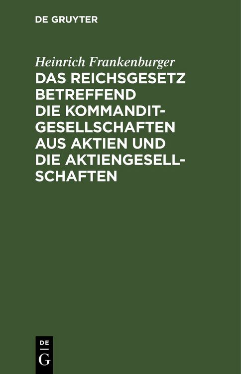 Produktbild: Das Reichsgesetz betreffend die Kommanditgesellschaften aus Aktien und die Aktiengesellschaften