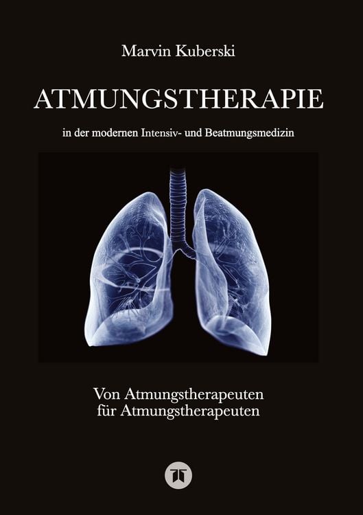 Produktbild: Atmungstherapie in der modernen Intensiv- und Beatmungsmedizin - Fachbuch zu Beatmung, Intensivmedizin, NIV, Weaning, Atmungstherapie und P&auml;diatrie