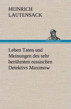 Produktbild: Leben Taten und Meinungen des sehr ber&uuml;hmten russischen Detektivs Maximow