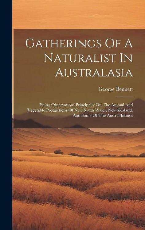 Produktbild: Gatherings Of A Naturalist In Australasia: Being Observations Principally On The Animal And Vegetable Productions Of New South Wales, New Zealand, And