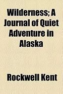 Produktbild: Wilderness; A Journal of Quiet Adventure in Alaska