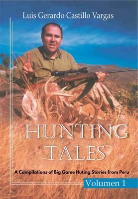 Produktbild: Hunting Tales. Vol I. A Compilation of Big Game Hunting stories from Peru Luis