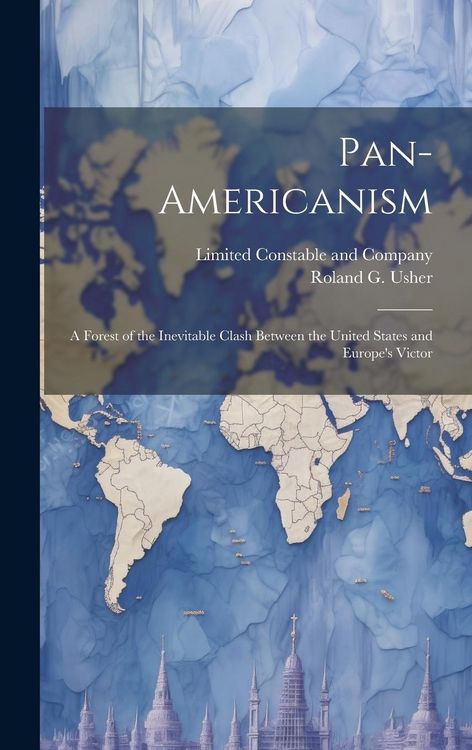 Produktbild: Pan-Americanism; a Forest of the Inevitable Clash Between the United States and Europe's Victor