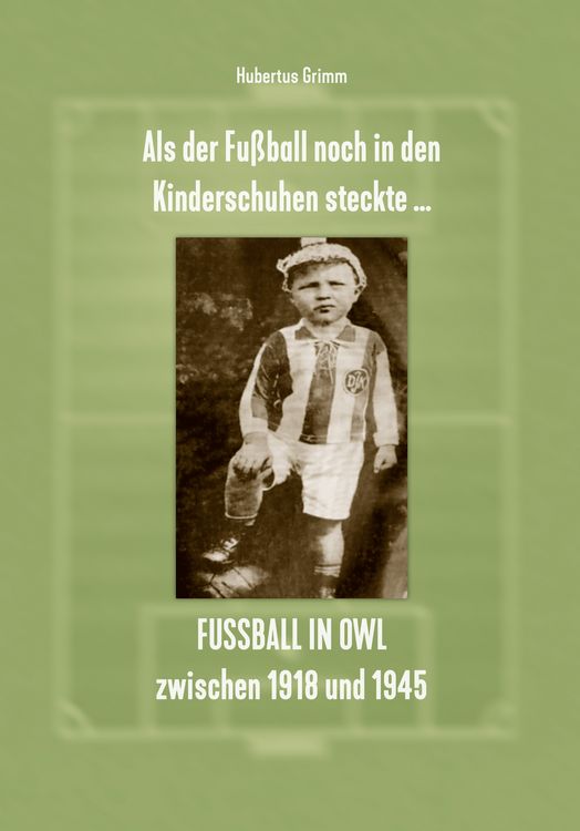Produktbild: Als der Fu&szlig;ball noch in den Kinderschuhen steckte &hellip; Fu&szlig;ball in OWL zwischen 1918 und 1945