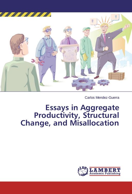 Produktbild: Essays in Aggregate Productivity, Structural Change, and Misallocation