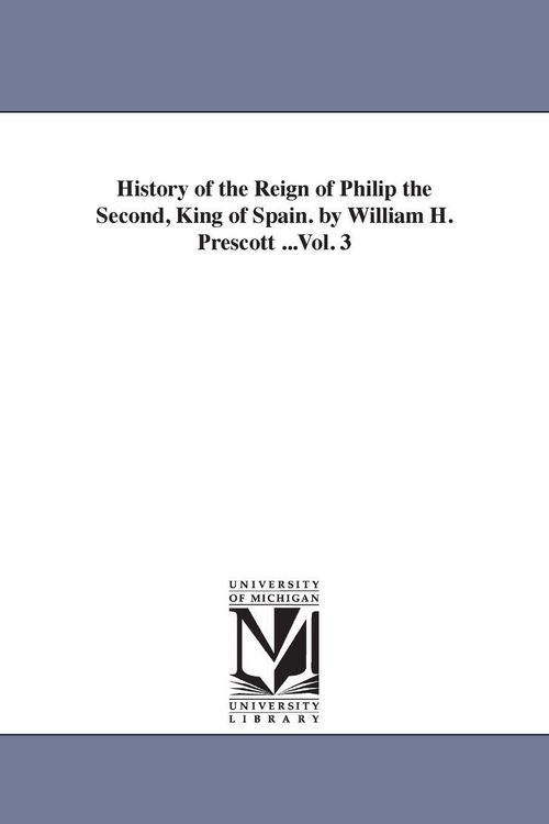 Produktbild: History of the Reign of Philip the Second, King of Spain. by William H. Prescott ...Vol. 3