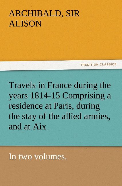 Produktbild: Travels in France during the years 1814-15 Comprising a residence at Paris, duri