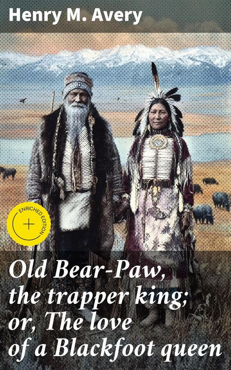 Produktbild: Old Bear-Paw, the trapper king; or, The love of a Blackfoot queen