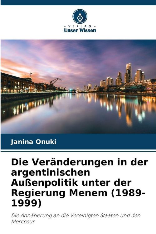 Produktbild: Die Ver&auml;nderungen in der argentinischen Au&szlig;enpolitik unter der Regierung Menem (1989-1999)