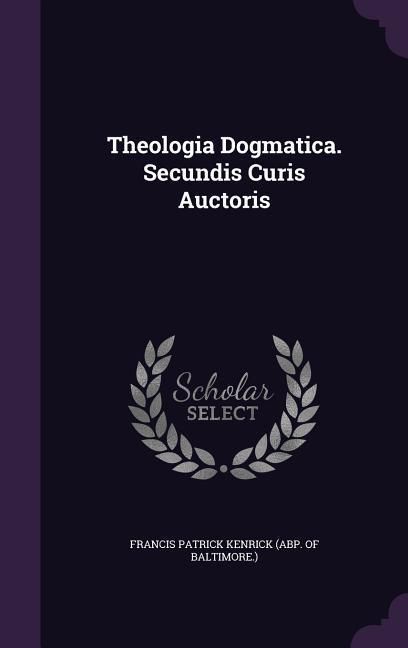 Produktbild: Theologia Dogmatica. Secundis Curis Auctoris
