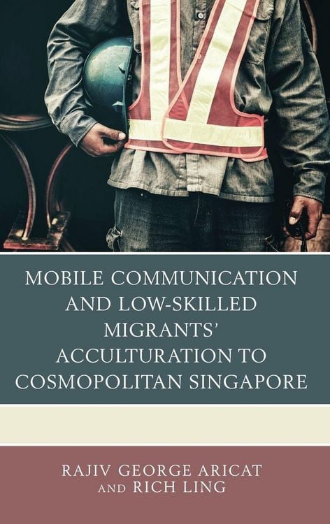 Produktbild: Mobile Communication and Low-Skilled Migrants' Acculturation to Cosmopolitan Singapore