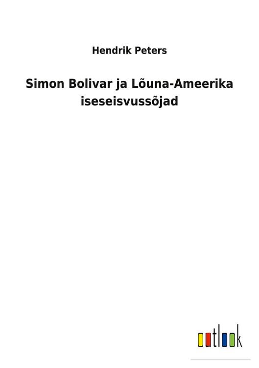 Produktbild: Simon Bolivar ja L&otilde;una-Ameerika iseseisvuss&otilde;jad