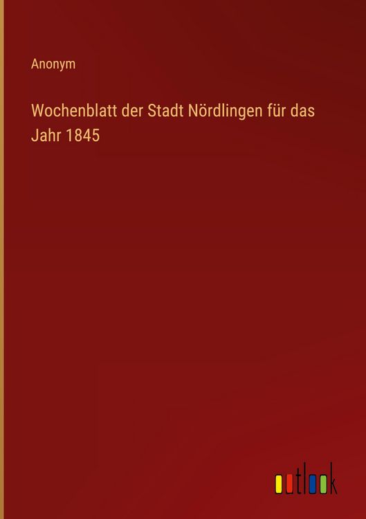 Produktbild: Wochenblatt der Stadt N&ouml;rdlingen f&uuml;r das Jahr 1845