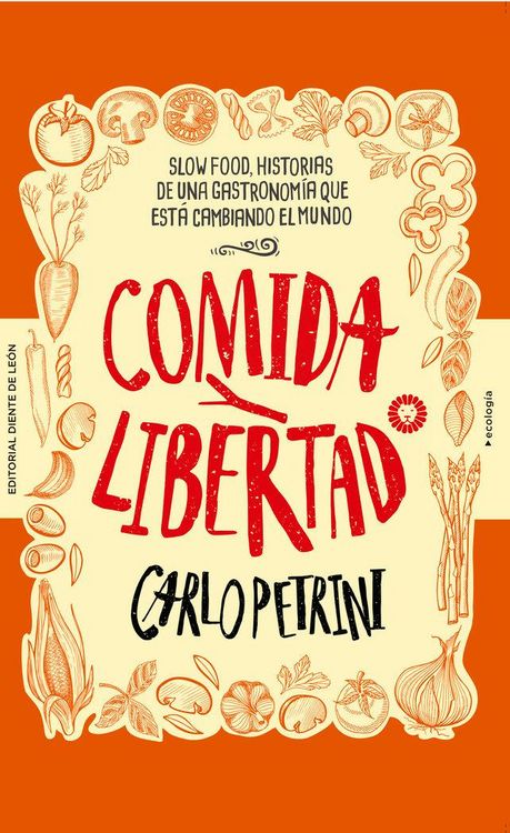 Produktbild: Comida y libertad : c&oacute;mo el movimiento Slow Food est&aacute; cambiando el mundo a trav&eacute;s de la gastronom&iacute;a