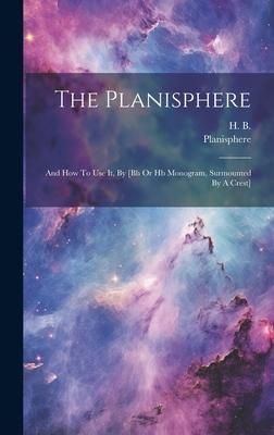 Produktbild: The Planisphere: And How To Use It, By [bh Or Hb Monogram, Surmounted By A Crest]