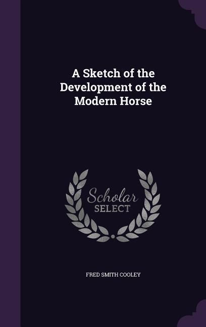 Produktbild: A Sketch of the Development of the Modern Horse
