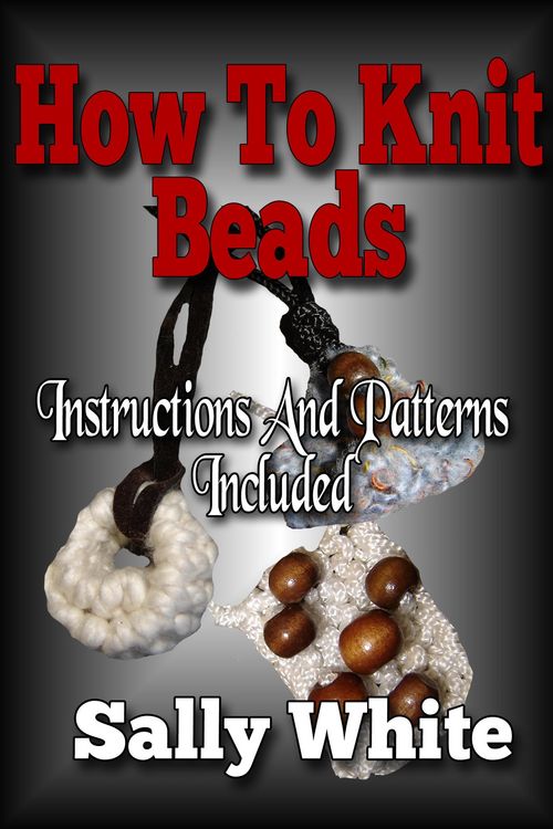 Produktbild: How To Knit Beads: Instructions And Patterns Included (Knitting Jewelry, #2)