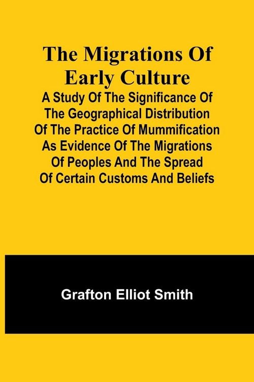 Produktbild: The migrations of early culture; A study of the significance of the geographical distribution of the practice of mummification as evidence of the migr