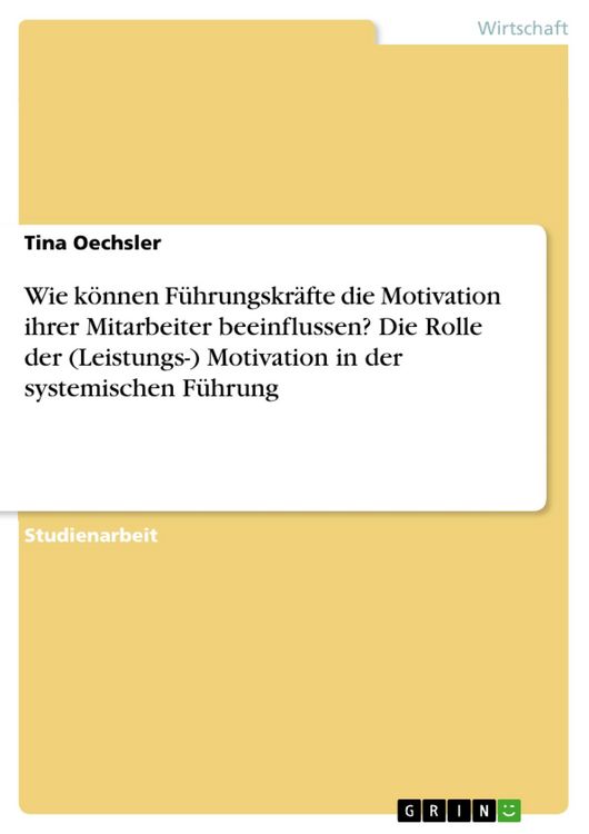 Produktbild: Wie k&ouml;nnen F&uuml;hrungskr&auml;fte die Motivation ihrer Mitarbeiter beeinflussen? Die Rolle der (Leistungs-) Motivation in der systemischen F&uuml;hrung