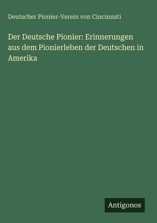 Produktbild: Der Deutsche Pionier: Erinnerungen aus dem Pionierleben der Deutschen in Amerika