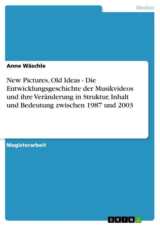 Produktbild: New Pictures, Old Ideas - Die Entwicklungsgeschichte der Musikvideos und ihre Ver&auml;nderung in Struktur, Inhalt und Bedeutung zwischen 1987 und 2003