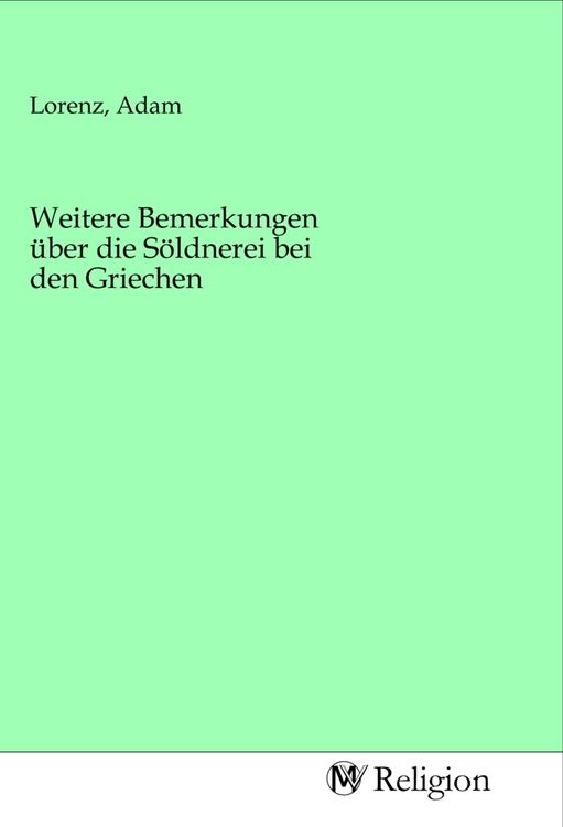 Produktbild: Weitere Bemerkungen &uuml;ber die S&ouml;ldnerei bei den Griechen