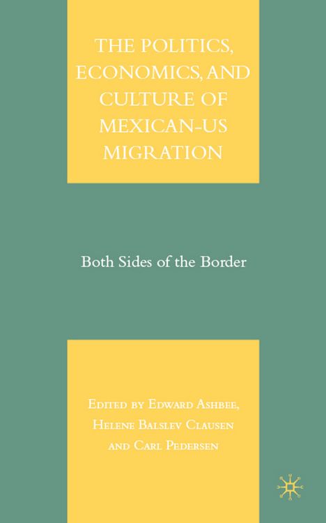 Produktbild: The Politics, Economics, and Culture of Mexican-US Migration