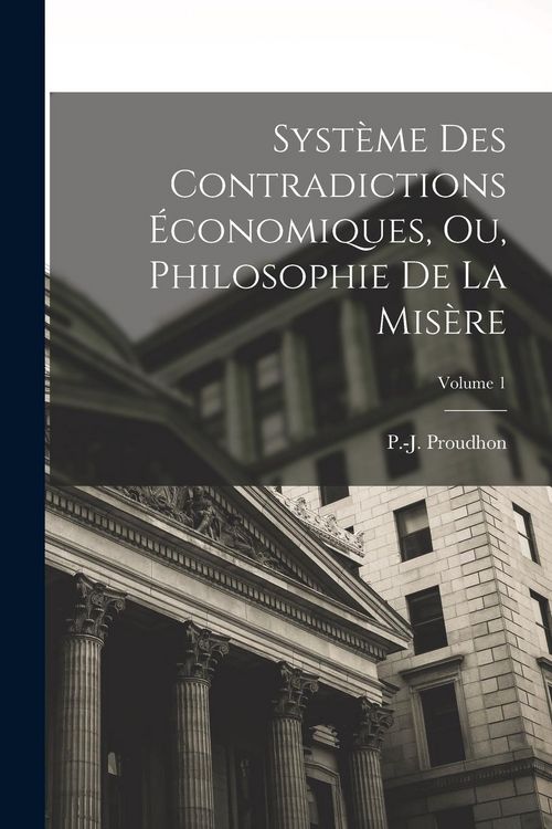 Produktbild: Syst&egrave;me des contradictions &eacute;conomiques, ou, Philosophie de la mis&egrave;re; Volume 1