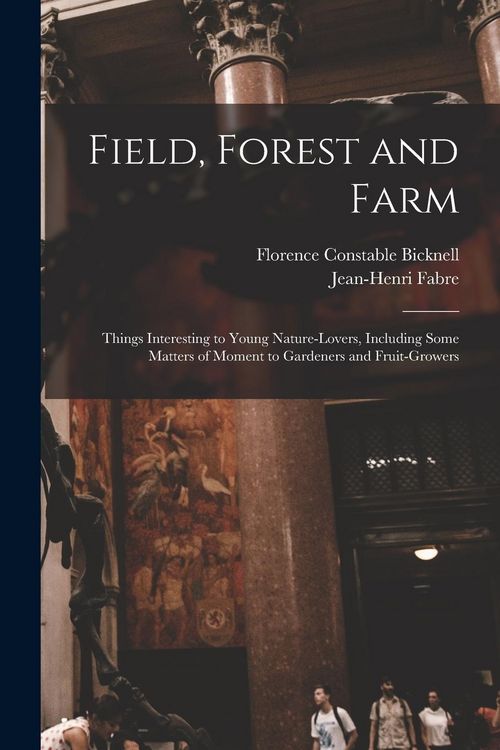 Produktbild: Field, Forest and Farm; Things Interesting to Young Nature-lovers, Including Some Matters of Moment to Gardeners and Fruit-growers