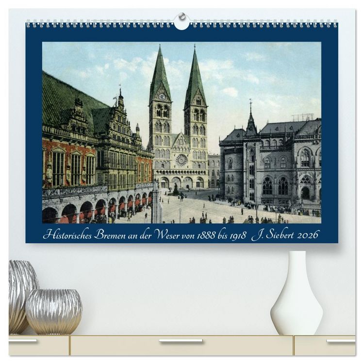 Produktbild: Historisches Bremen an der Weser von 1888 bis 1918 (hochwertiger Premium Wandkalender 2026 DIN A2 quer), Kunstdruck in Hochglanz