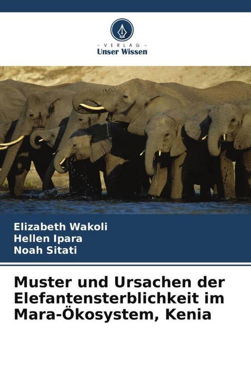 Produktbild: Muster und Ursachen der Elefantensterblichkeit im Mara-&Ouml;kosystem, Kenia