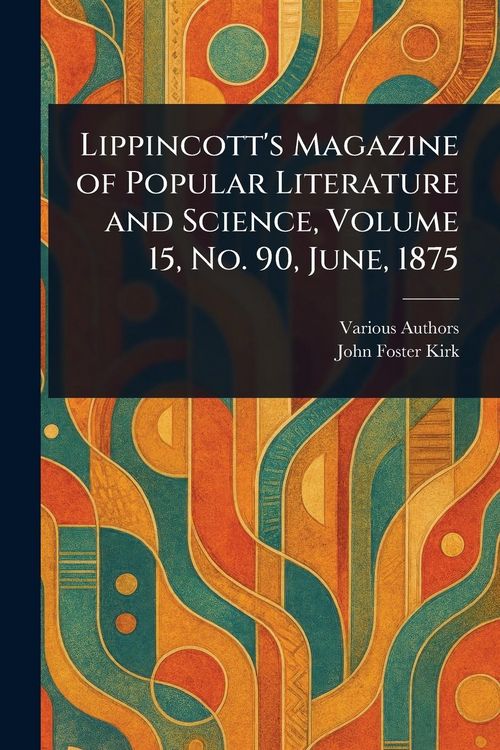 Produktbild: Lippincott's Magazine of Popular Literature and Science, Volume 15, No. 90, June, 1875