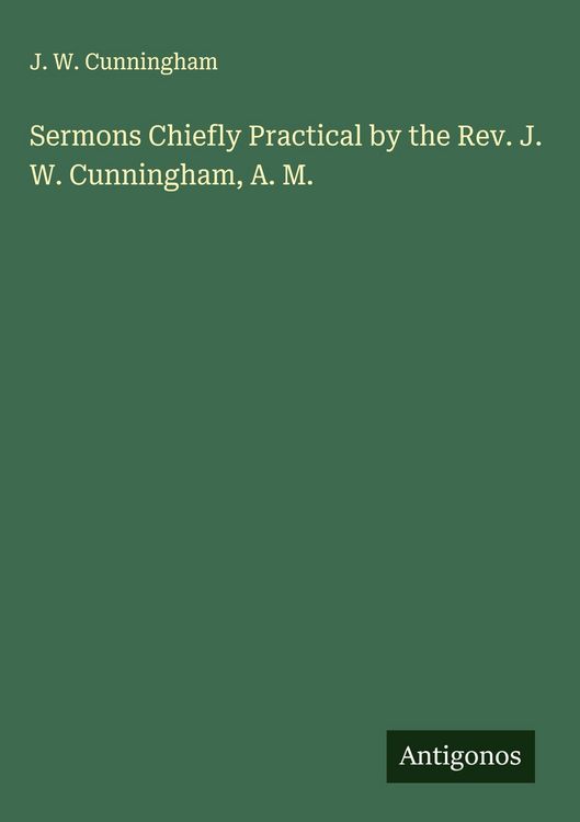 Produktbild: Sermons Chiefly Practical by the Rev. J. W. Cunningham, A. M.