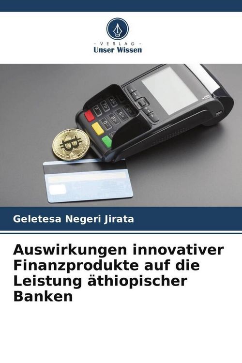 Produktbild: Auswirkungen innovativer Finanzprodukte auf die Leistung &auml;thiopischer Banken