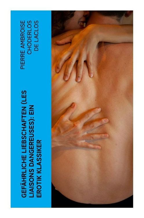 Produktbild: Gef&auml;hrliche Liebschaften (Les Liaisons dangereuses): Ein Erotik Klassiker