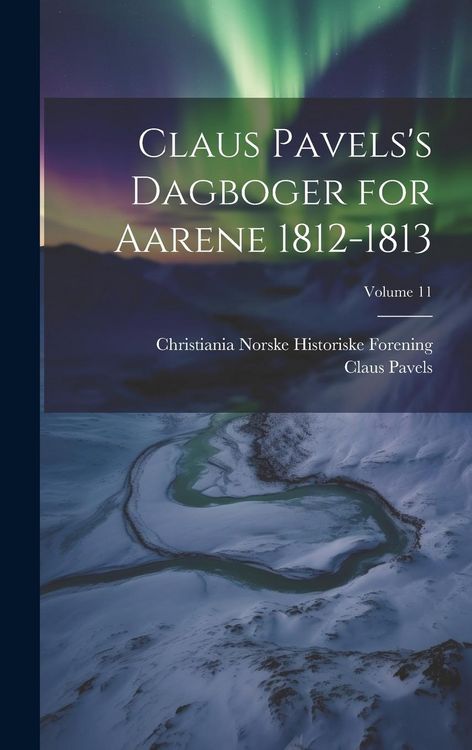 Produktbild: Claus Pavels's Dagboger for Aarene 1812-1813; Volume 11