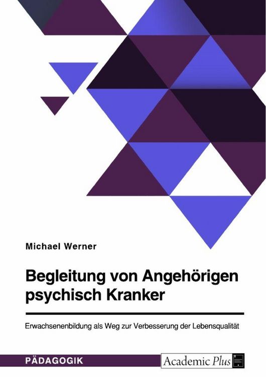 Produktbild: Begleitung von Angeh&ouml;rigen psychisch Kranker. Erwachsenenbildung als Weg zur Verbesserung der Lebensqualit&auml;t