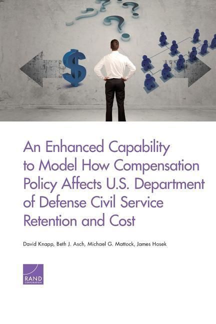 Produktbild: An Enhanced Capability to Model How Compensation Policy Affects U.S. Department of Defense Civil Service Retention and Cost